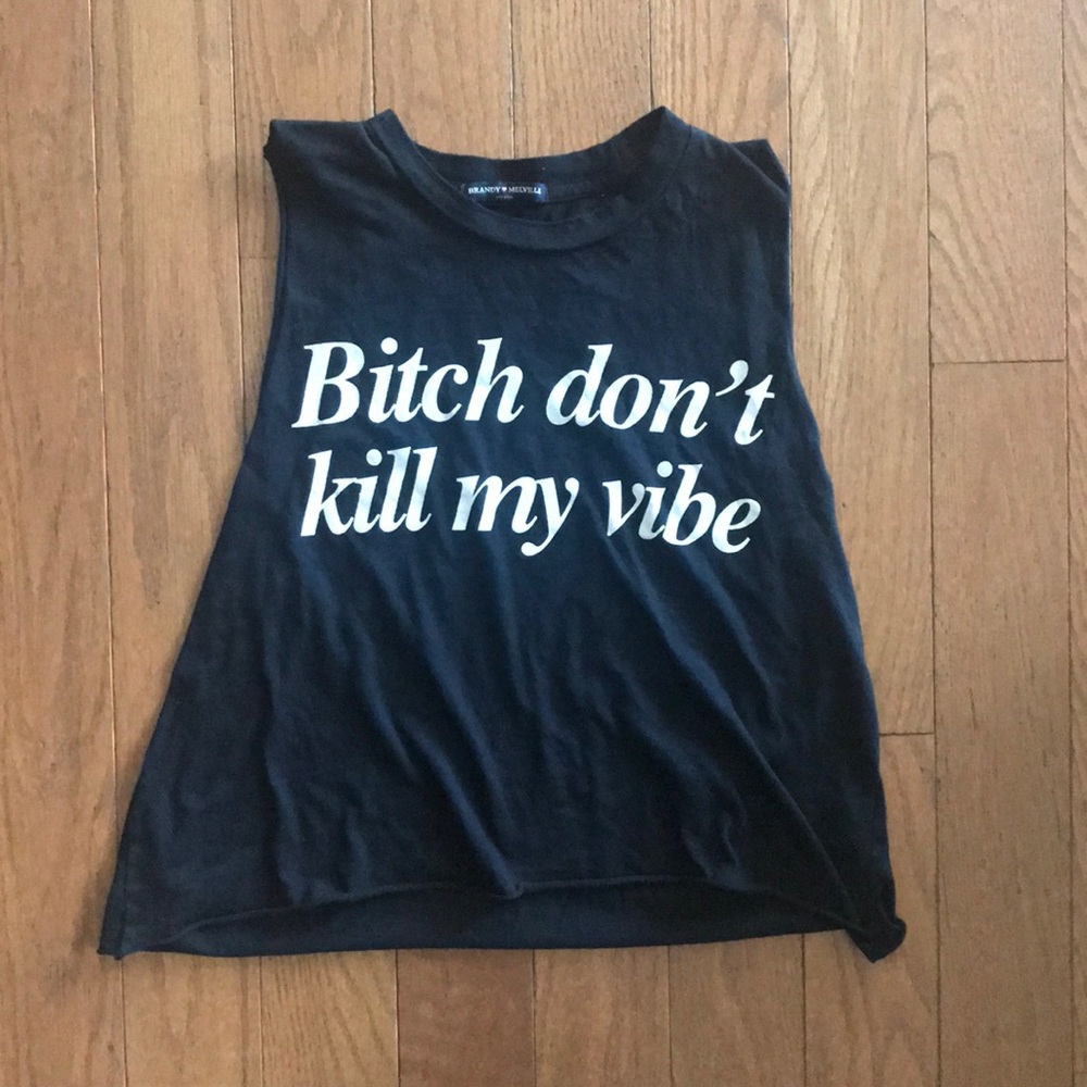 Bitch Don't Kill My Vibe tank